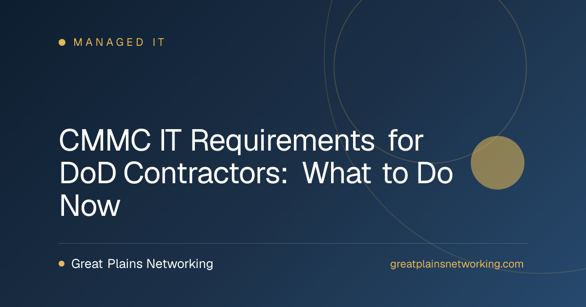 CMMC IT Requirements for DoD Contractors: What to Do Now