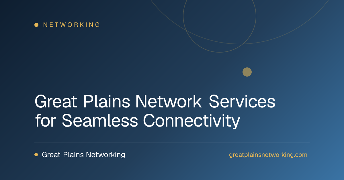 Great Plains Network Services for Seamless Connectivity