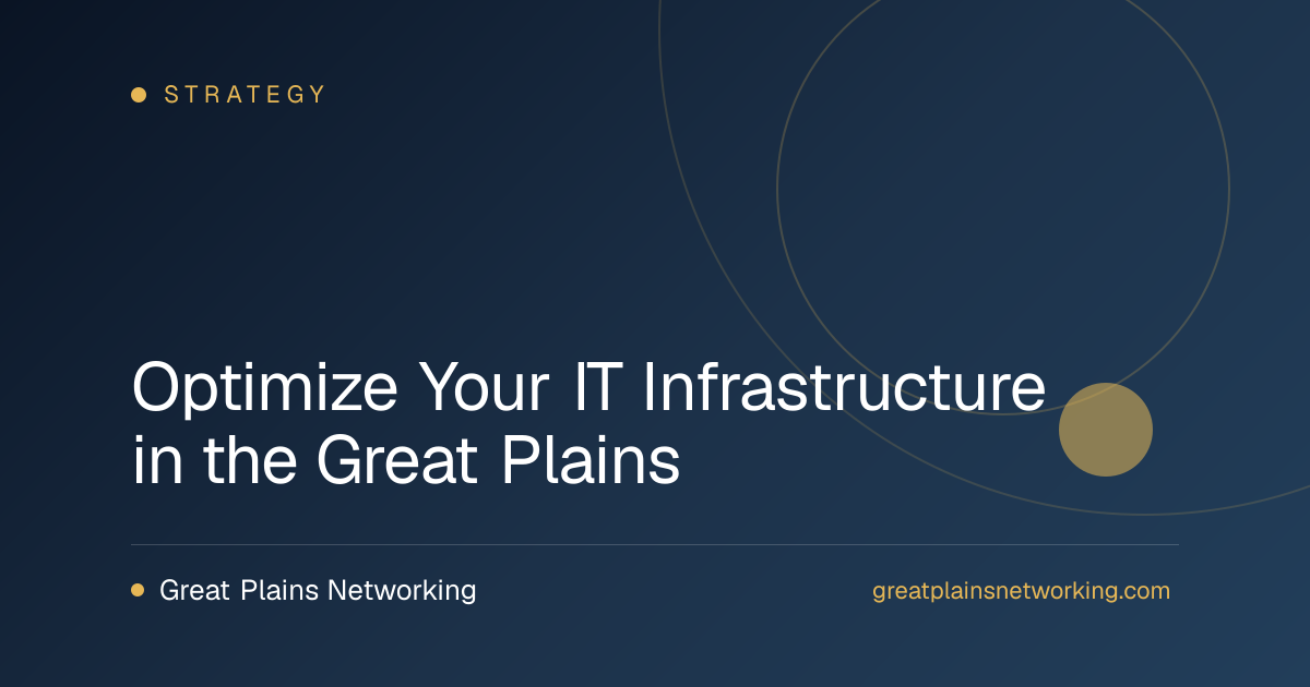 Optimize Your IT Infrastructure in the Great Plains
